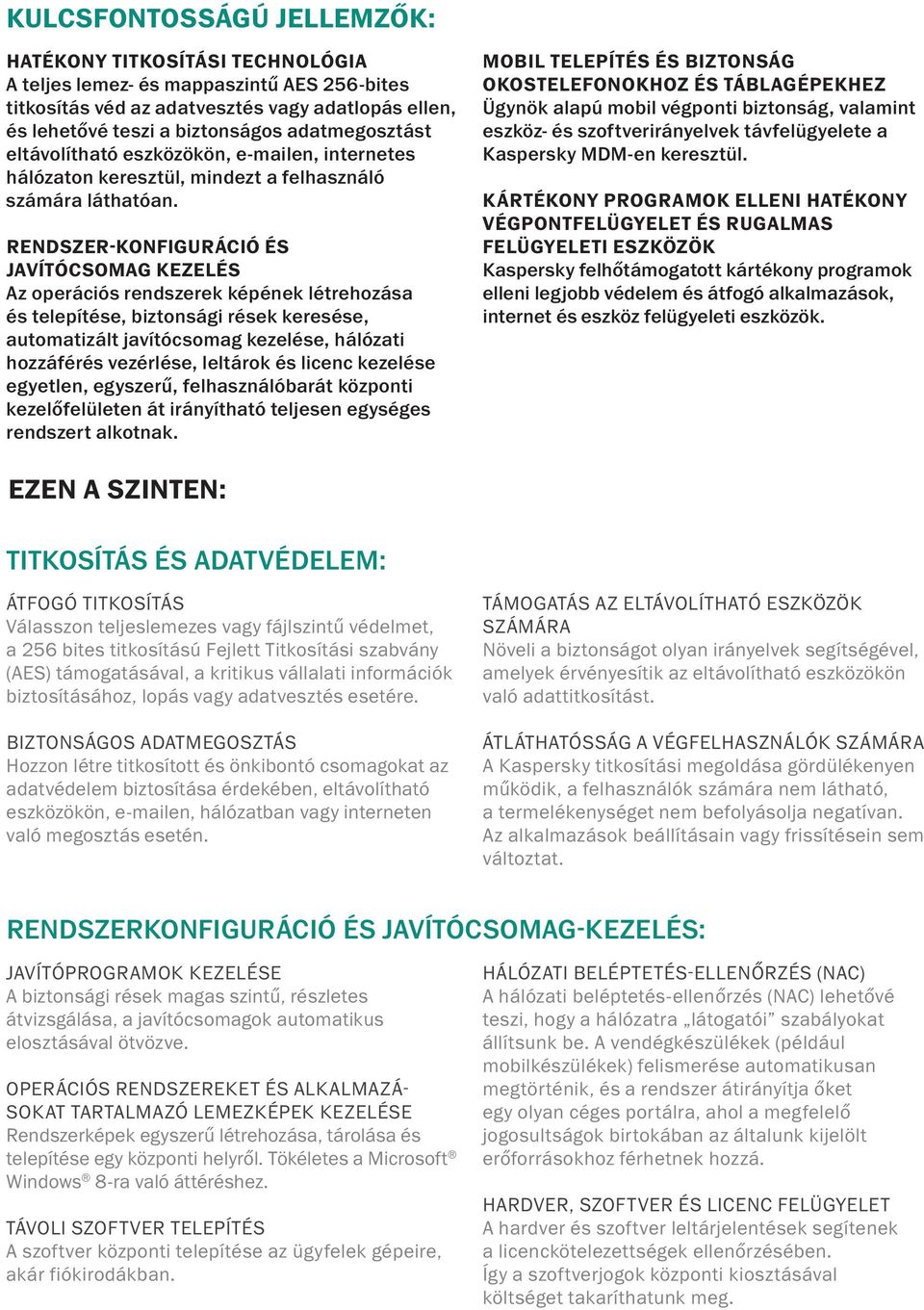 RENDSZER-KONFIGURÁCIÓ ÉS JAVÍTÓCSOMAG KEZELÉS Az operációs rendszerek képének létrehozása és telepítése, biztonsági rések keresése, automatizált javítócsomag kezelése, hálózati hozzáférés vezérlése,