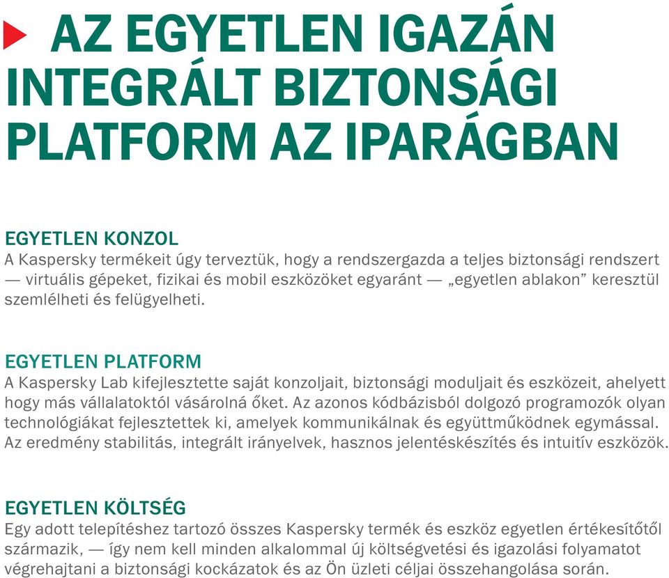 EGYETLEN PLATFORM A Kaspersky Lab kifejlesztette saját konzoljait, biztonsági moduljait és eszközeit, ahelyett hogy más vállalatoktól vásárolná őket.
