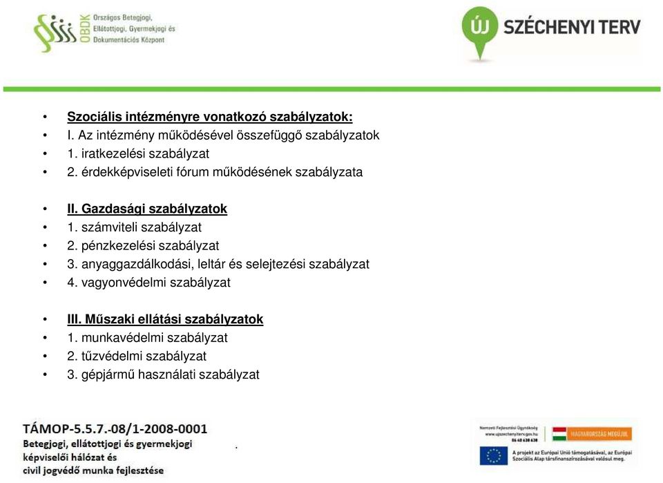 számviteli szabályzat 2. pénzkezelési szabályzat 3. anyaggazdálkodási, leltár és selejtezési szabályzat 4.