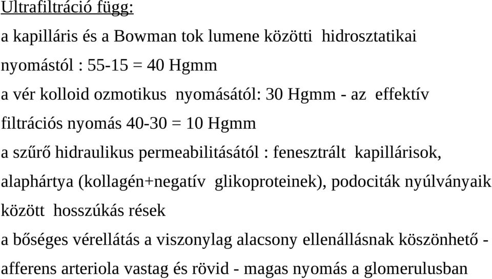 fenesztrált kapillárisok, alaphártya (kollagén+negatív glikoproteinek), podociták nyúlványaik között hosszúkás rések a