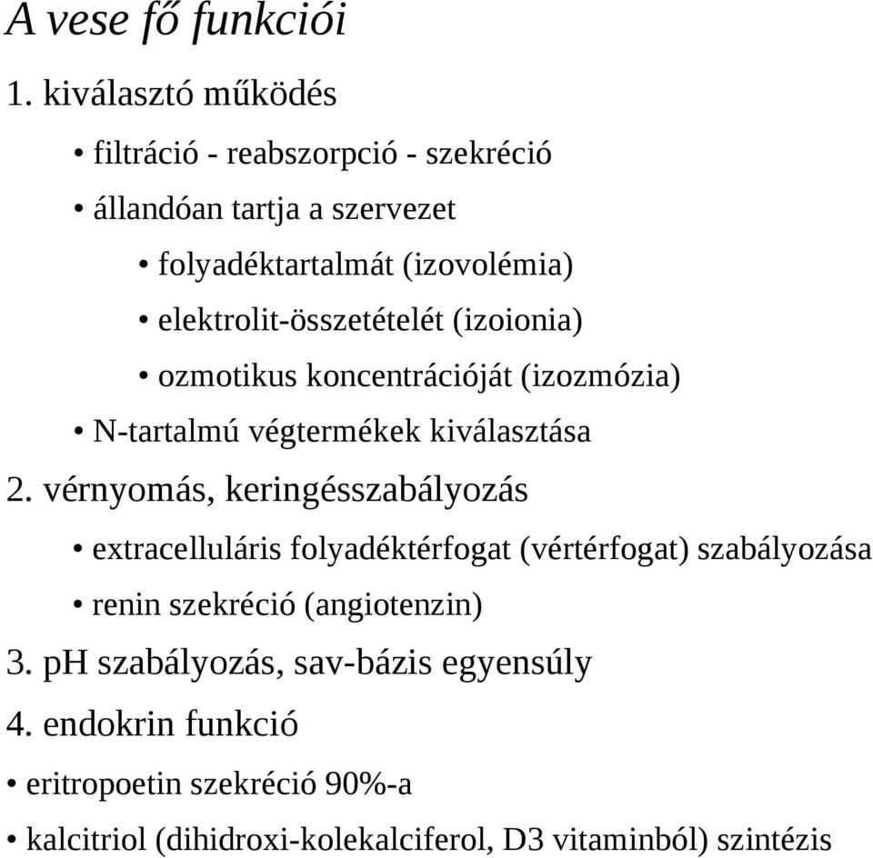 elektrolit-összetételét (izoionia) ozmotikus koncentrációját (izozmózia) N-tartalmú végtermékek kiválasztása 2.