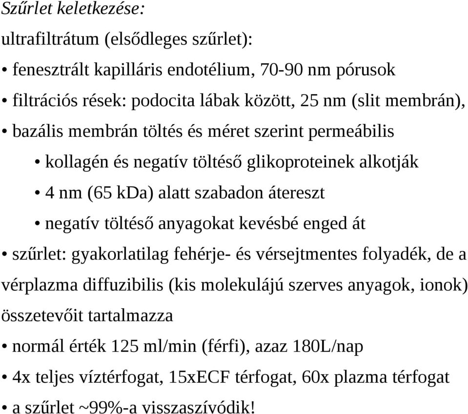 negatív töltéső anyagokat kevésbé enged át szűrlet: gyakorlatilag fehérje- és vérsejtmentes folyadék, de a vérplazma diffuzibilis (kis molekulájú szerves