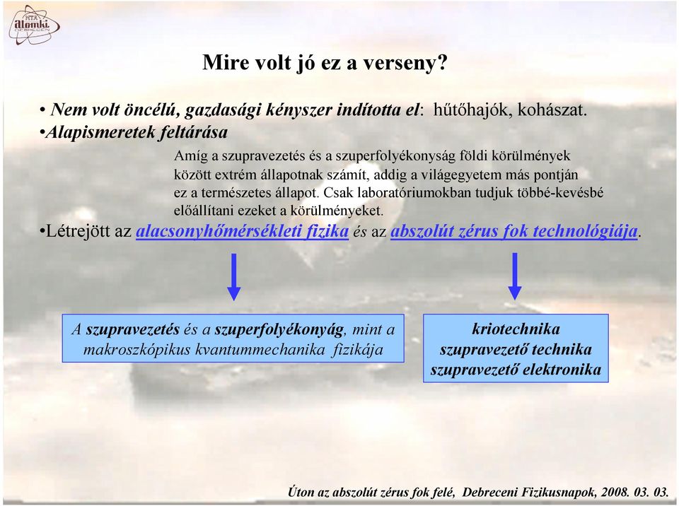 pontján ez a természetes állapot. Csak laboratóriumokban tudjuk többé-kevésbé előállítani ezeket a körülményeket.