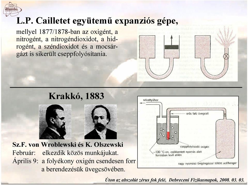 sikerült cseppfolyósítania. Krakkó, 1883 Sz.F. von Wroblewski és K.