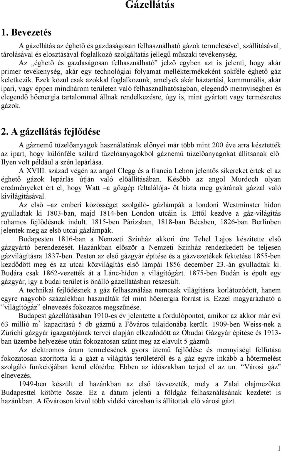 Eze özül csa azoal foglalozu, amelye aár háztartás, ommuáls, aár ar, vagy ée mdhárom területe való felhaszálhatóságba, elegedő meységbe és elegedő hőeerga tartalommal álla redelezésre, úgy s, mt