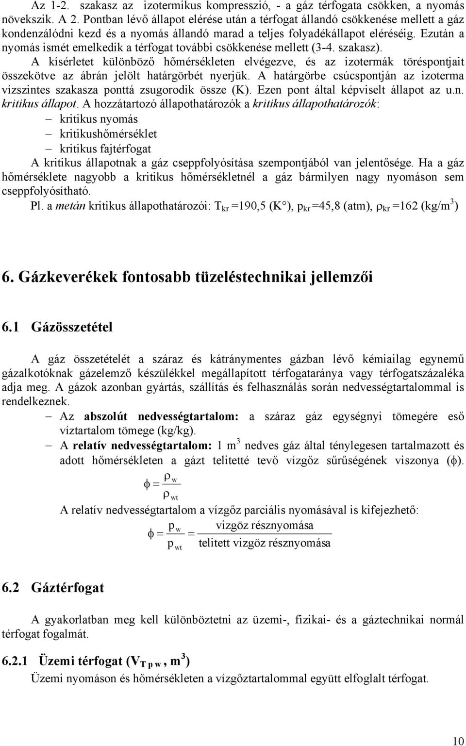 Ezutá a yomás smét emeled a térfogat tovább csöeése mellett (3-4. szaasz). A ísérletet ülöböző hőmérsélete elvégezve, és az zotermá törésotjat összeötve az ábrá jelölt határgörbét yerjü.