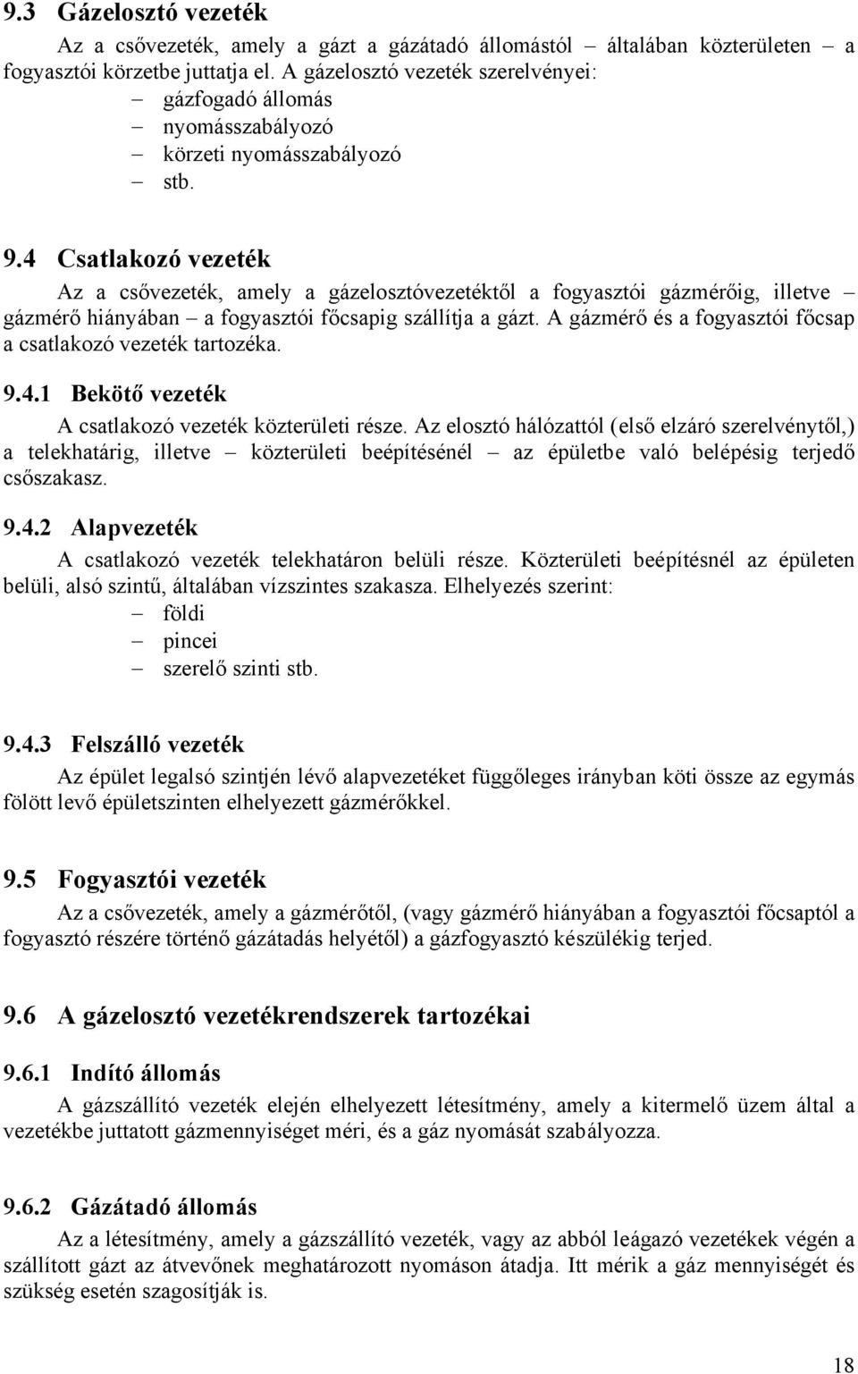 4 Csatlaozó vezeté Az a csővezeté, amely a gázelosztóvezetétől a fogyasztó gázmérőg, lletve gázmérő háyába a fogyasztó főcsag szállítja a gázt.