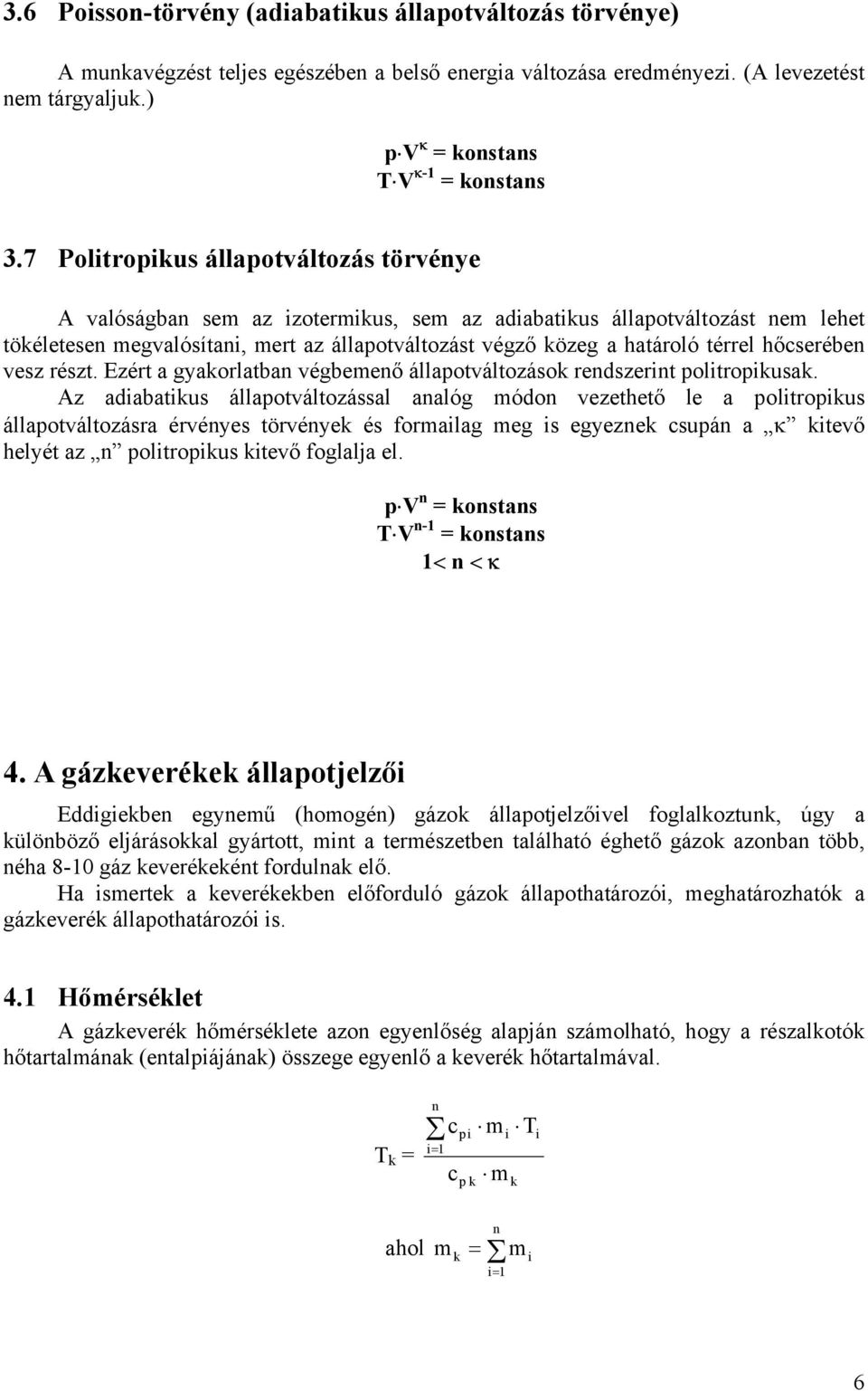 részt. Ezért a gyaorlatba végbemeő állaotváltozáso redszert oltrousa.