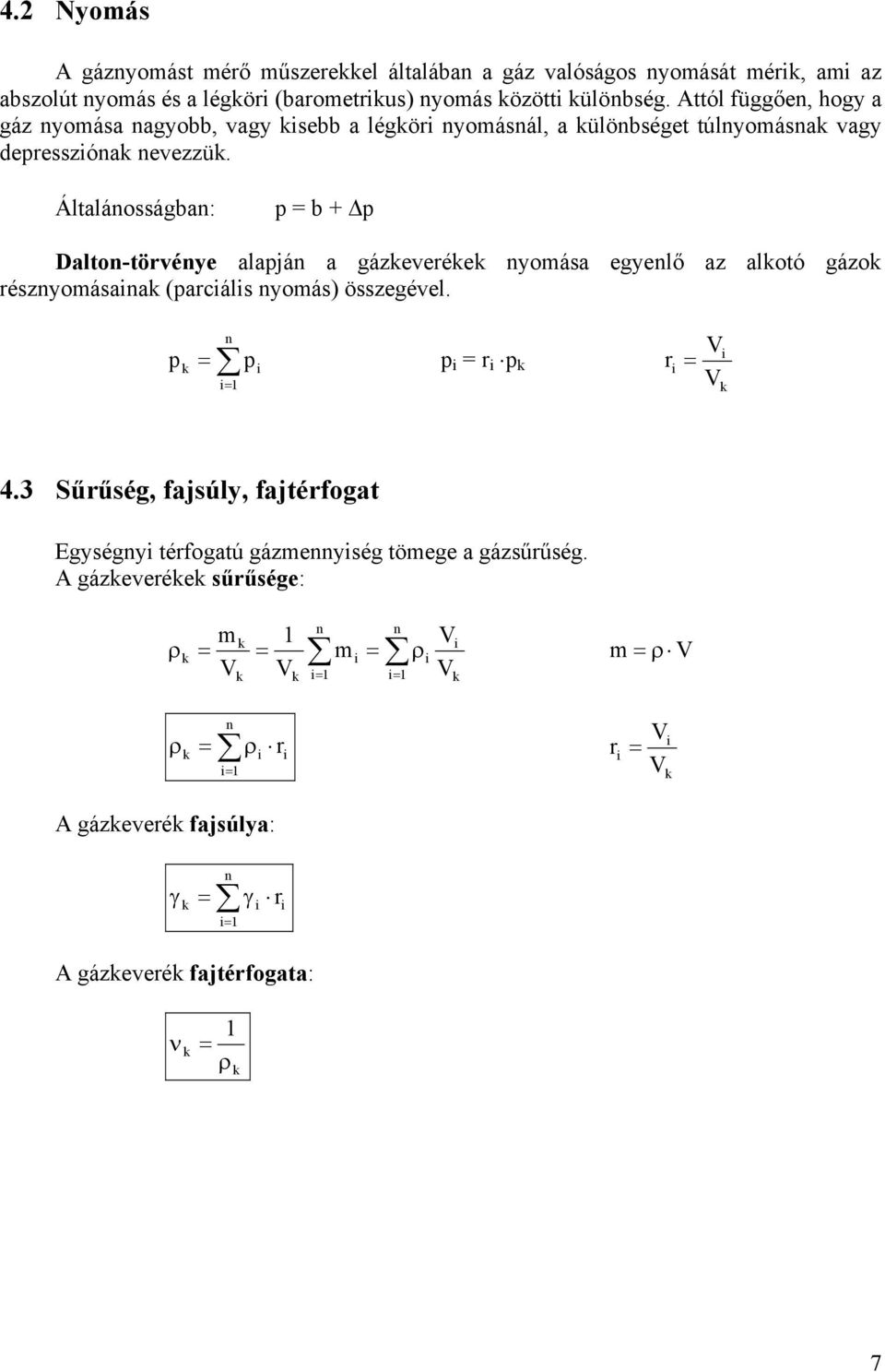 Általáosságba: b Dalto-törvéye alajá a gázeverée yomása egyelő az alotó gázo részyomásaa (arcáls yomás) összegével. r V V r 4.