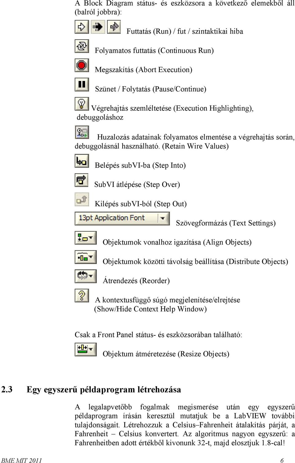 (Retain Wire Values) Belépés subvi-ba (Step Into) SubVI átlépése (Step Over) Kilépés subvi-ból (Step Out) Szövegformázás (Text Settings) Objektumok vonalhoz igazítása (Align Objects) Objektumok