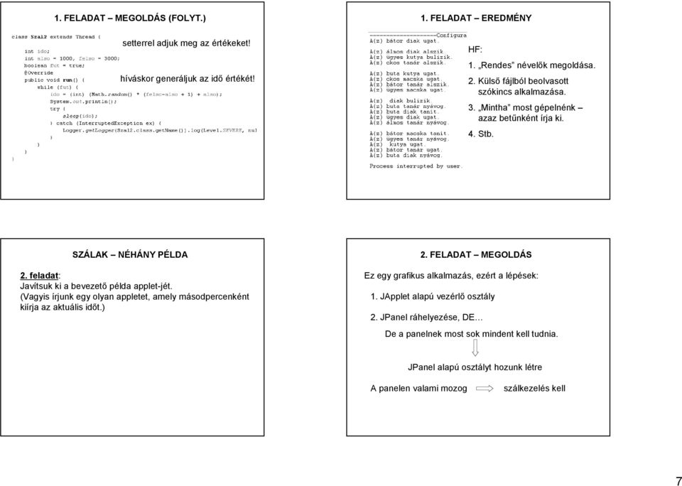 feladat: Javítsuk ki a bevezető példa applet-jét. (Vagyis írjunk egy olyan appletet, amely másodpercenként kiírja az aktuális időt.) 2.