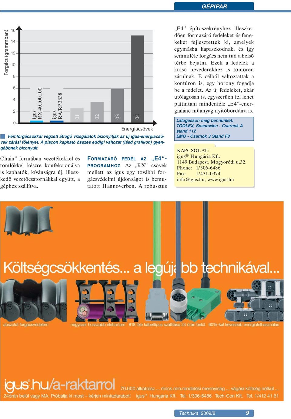 Az új fedeleket, akár utólagosan is, egyszerûen fel lehet pattintani mindenféle E4 -energialánc mûanyag nyitóbordáira is.