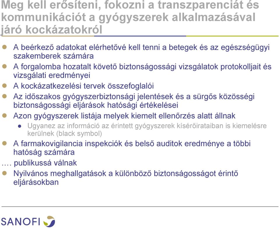 sürgős közösségi biztonságossági eljárások hatósági értékelései Azon gyógyszerek listája melyek kiemelt ellenőrzés alatt állnak Ugyanez az információ az érintett gyógyszerek kísérőirataiban is