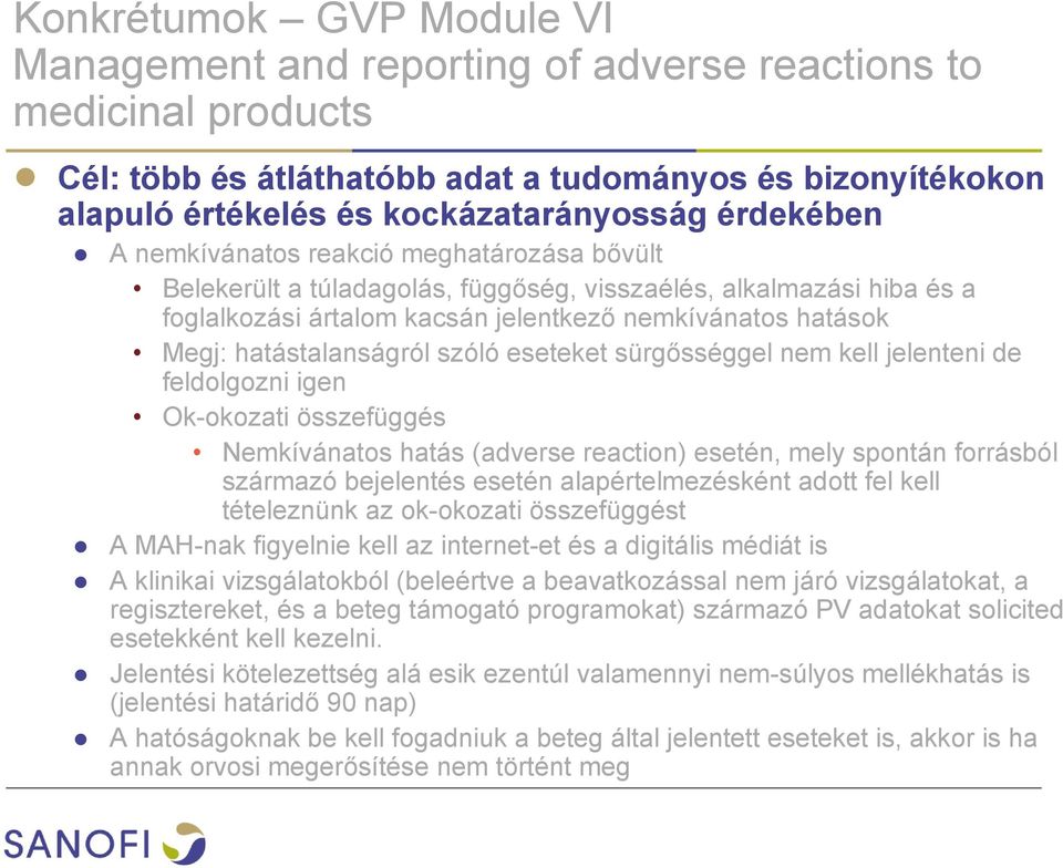 hatástalanságról szóló eseteket sürgősséggel nem kell jelenteni de feldolgozni igen Ok-okozati összefüggés Nemkívánatos hatás (adverse reaction) esetén, mely spontán forrásból származó bejelentés