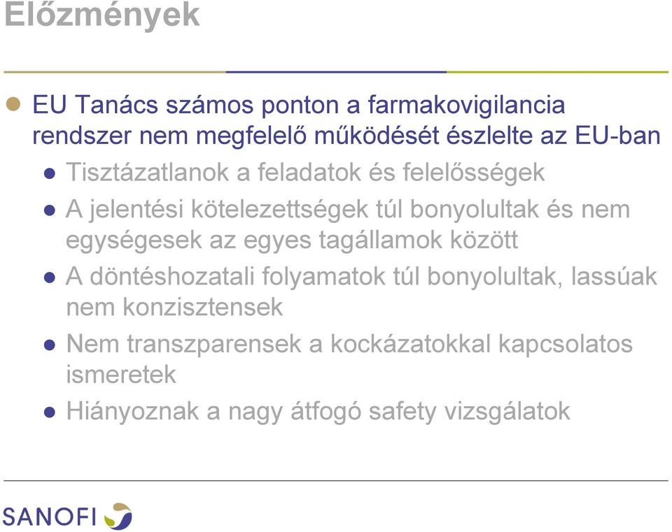 egységesek az egyes tagállamok között A döntéshozatali folyamatok túl bonyolultak, lassúak nem