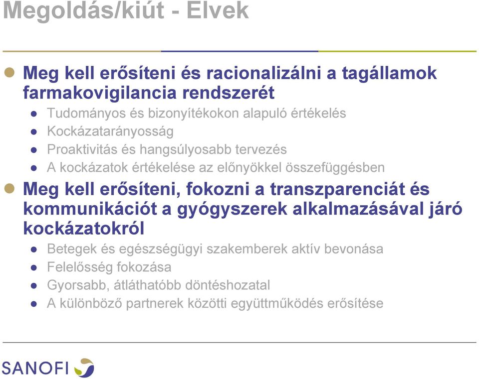 kell erősíteni, fokozni a transzparenciát és kommunikációt a gyógyszerek alkalmazásával járó kockázatokról Betegek és egészségügyi