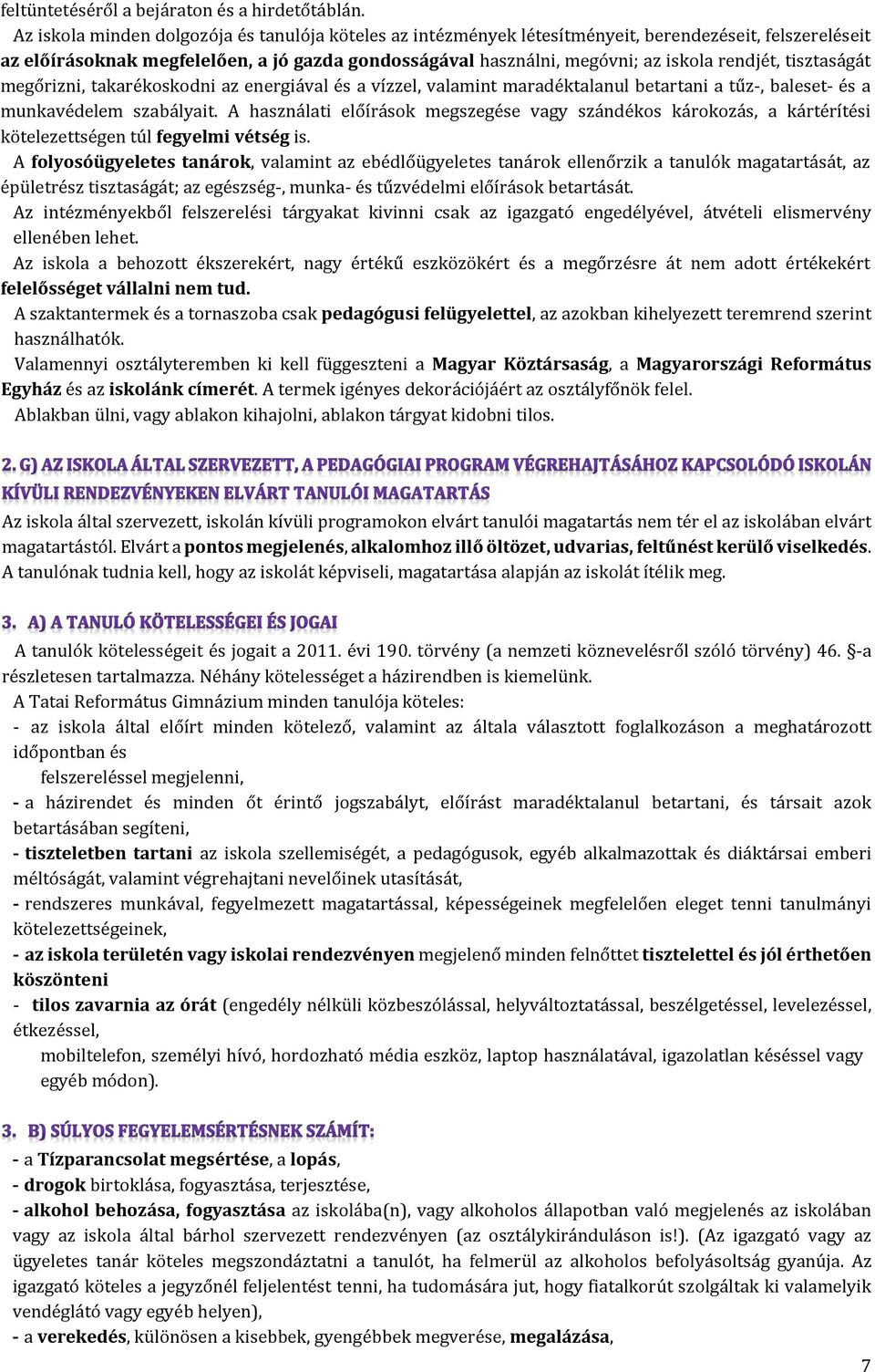 rendjét, tisztaságát megőrizni, takarékoskodni az energiával és a vízzel, valamint maradéktalanul betartani a tűz-, baleset- és a munkavédelem szabályait.