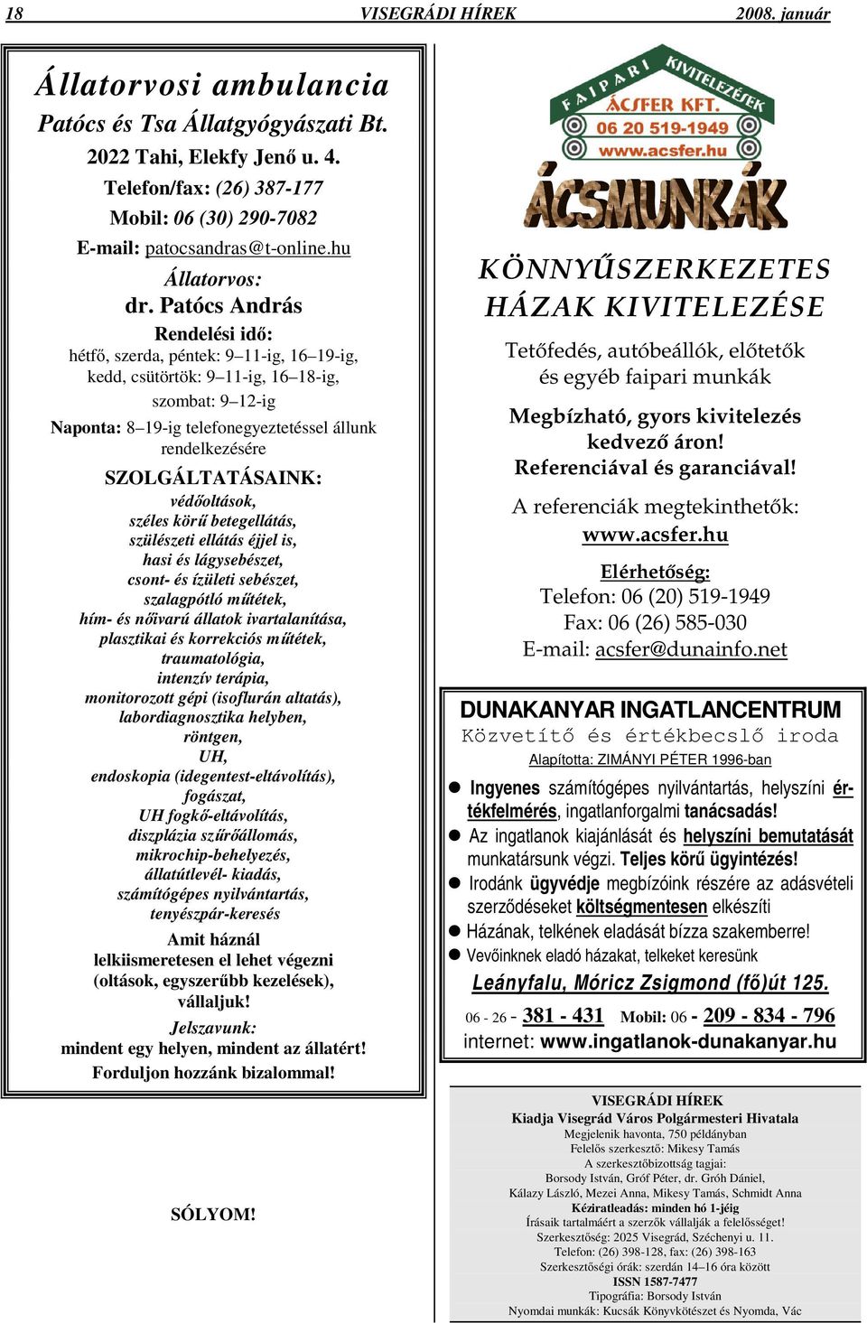 Patócs András Rendelési idı: hétfı, szerda, péntek: 9 11-ig, 16 19-ig, kedd, csütörtök: 9 11-ig, 16 18-ig, szombat: 9 12-ig Naponta: 8 19-ig telefonegyeztetéssel állunk rendelkezésére