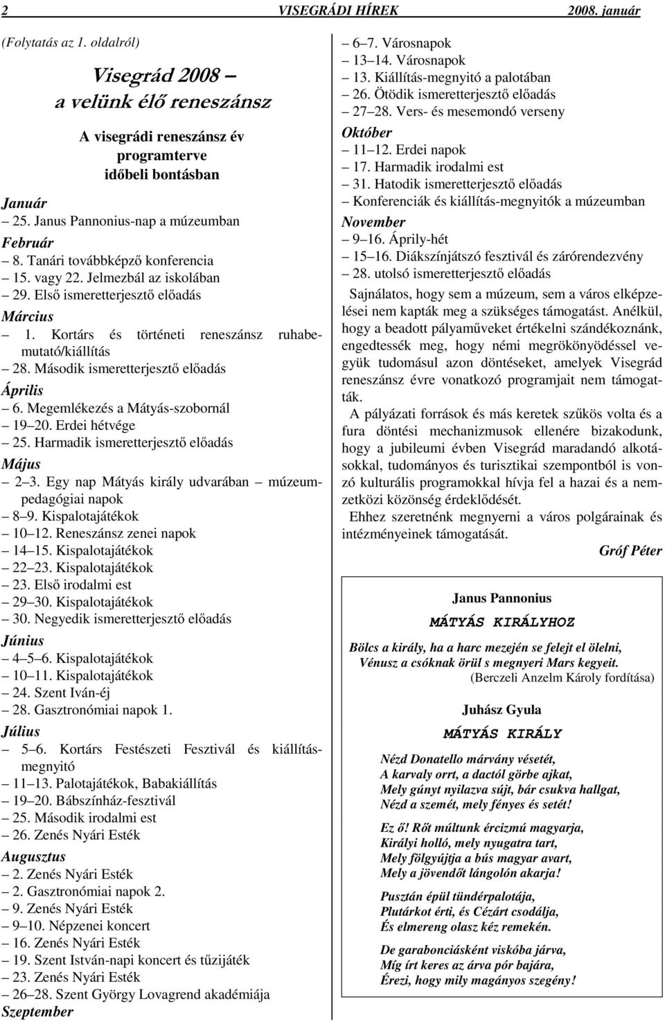 Kortárs és történeti reneszánsz ruhabemutató/kiállítás 28. Második ismeretterjesztı elıadás Április 6. Megemlékezés a Mátyás-szobornál 19 20. Erdei hétvége 25.