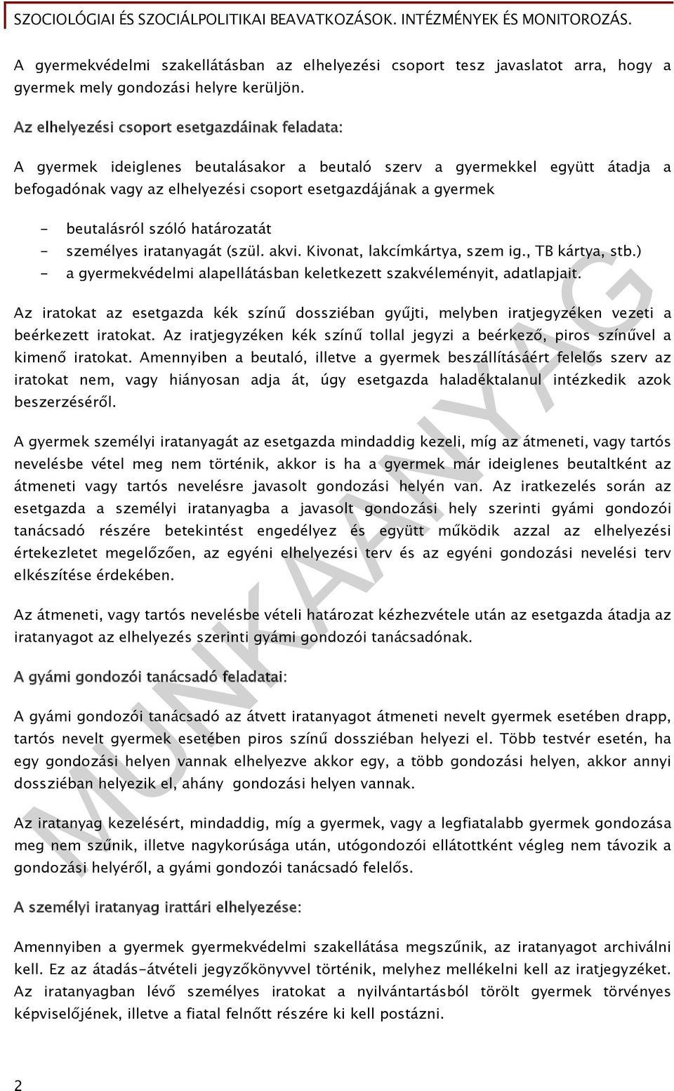 beutalásról szóló határozatát - személyes iratanyagát (szül. akvi. Kivonat, lakcímkártya, szem ig., TB kártya, stb.) - a gyermekvédelmi alapellátásban keletkezett szakvéleményit, adatlapjait.