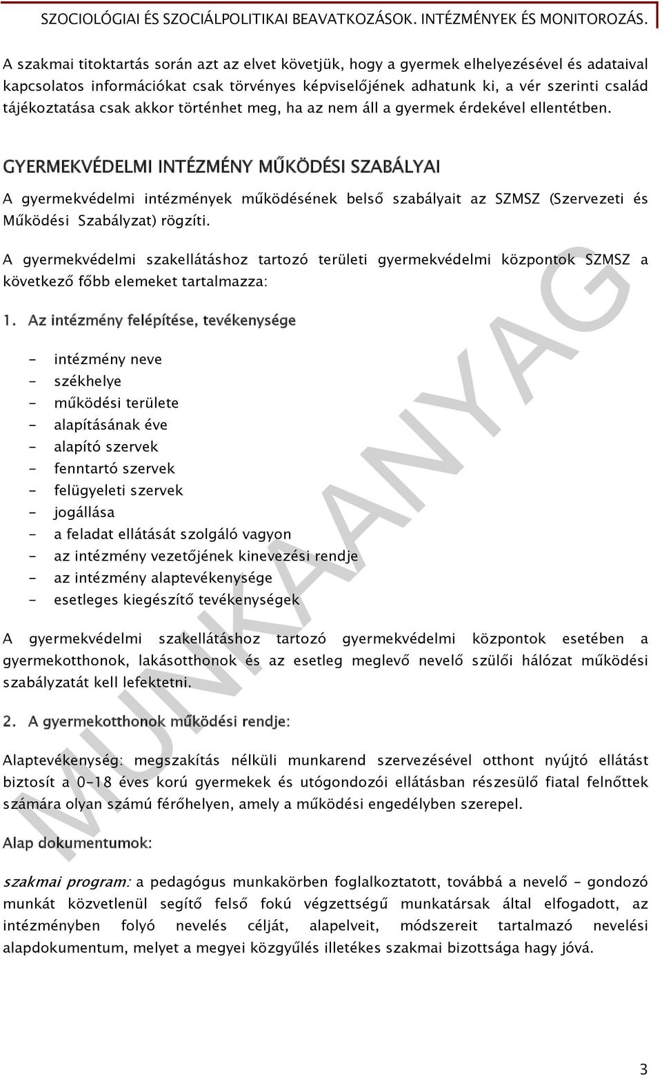 GYERMEKVÉDELMI INTÉZMÉNY MŰKÖDÉSI SZABÁLYAI A gyermekvédelmi intézmények működésének belső szabályait az SZMSZ (Szervezeti és Működési Szabályzat) rögzíti.