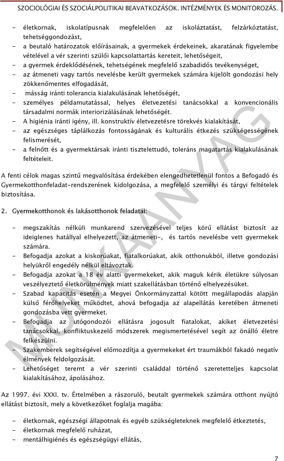 kijelölt gondozási hely zökkenőmentes elfogadását, - másság iránti tolerancia kialakulásának lehetőségét, - személyes példamutatással, helyes életvezetési tanácsokkal a konvencionális társadalmi