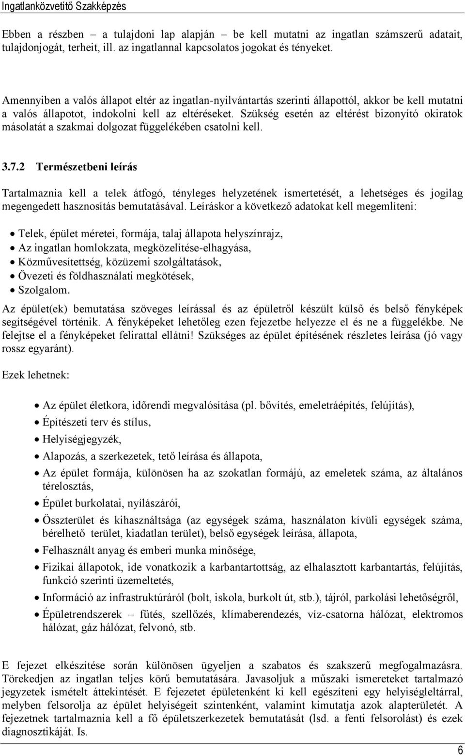 Szükség esetén az eltérést bizonyító okiratok másolatát a szakmai dolgozat függelékében csatolni kell. 3.7.