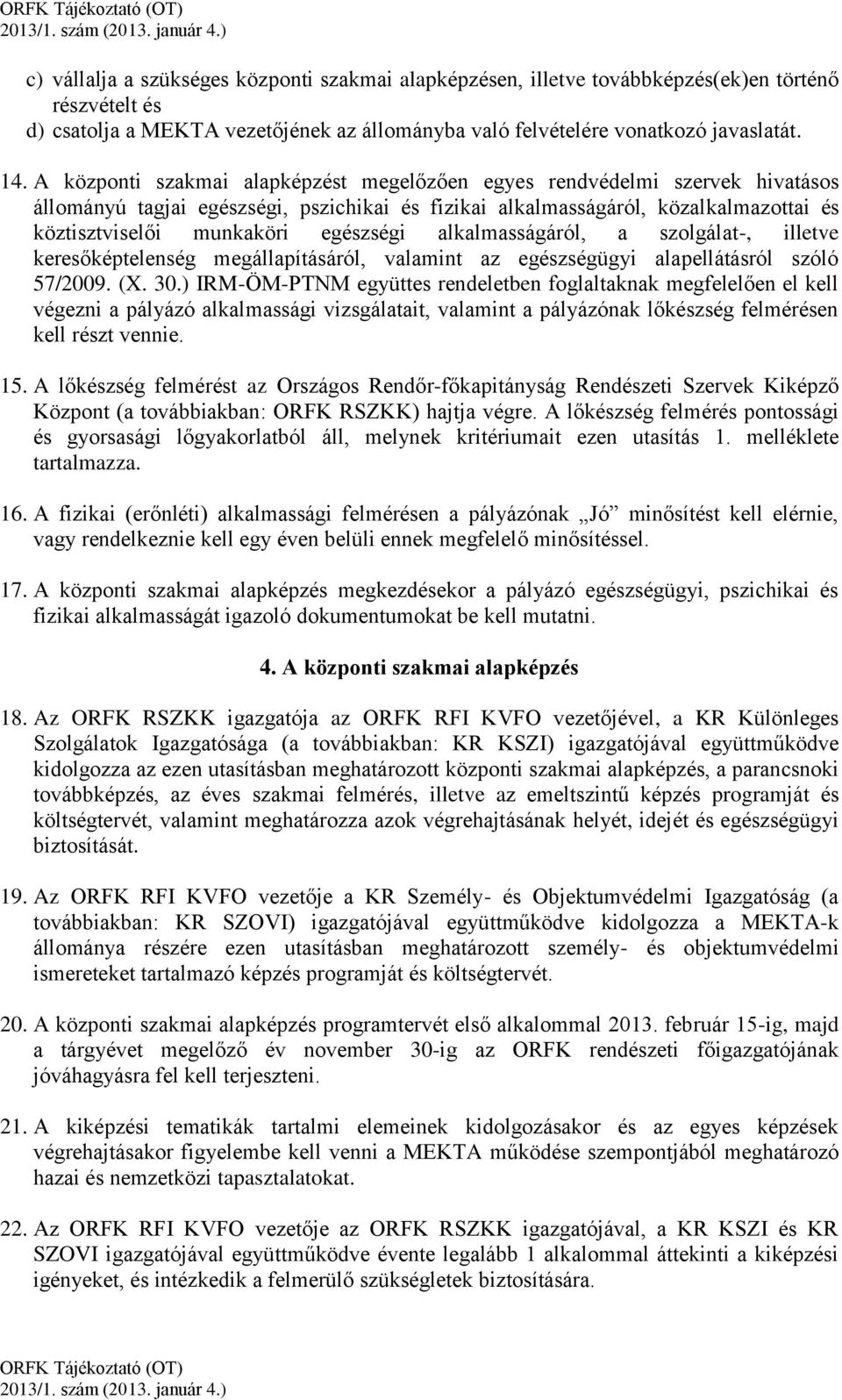 egészségi alkalmasságáról, a szolgálat-, illetve keresőképtelenség megállapításáról, valamint az egészségügyi alapellátásról szóló 57/2009. (X. 30.