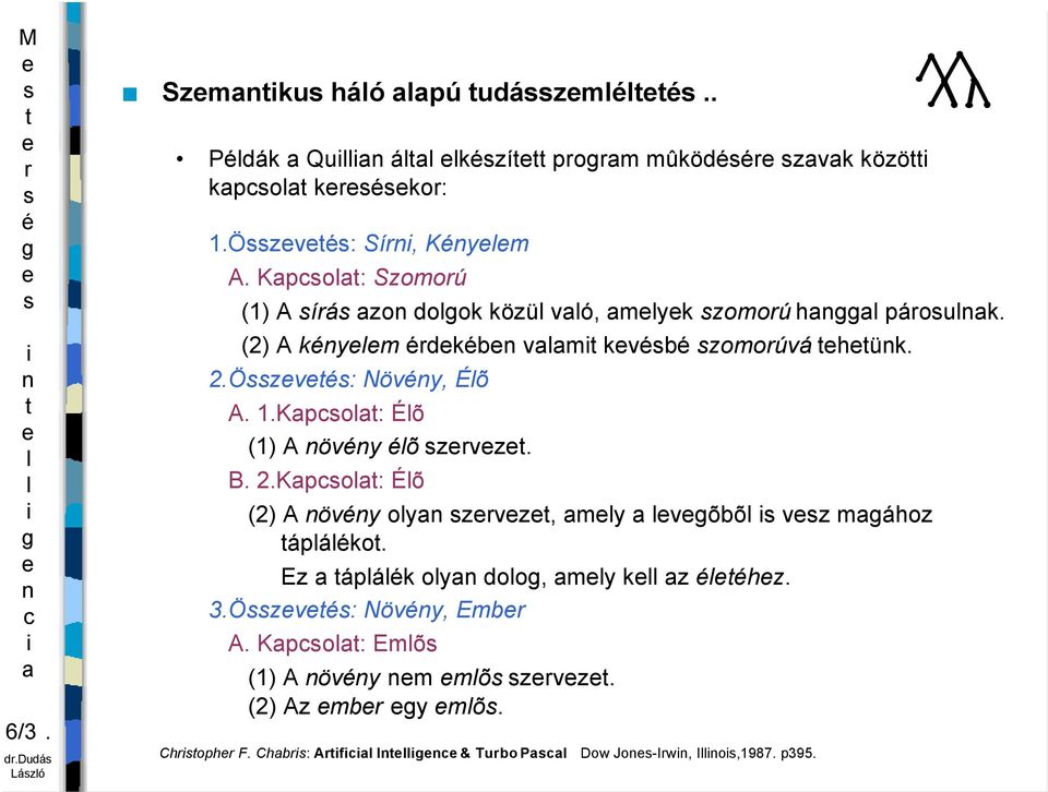 1.Kpo: Éõ (1) A övy õ zvz. B. 2.Kpo: Éõ (2) A övy oy zvz, my võbõ vz mához ápáko. Ez ápák oy doo, my k z hz.