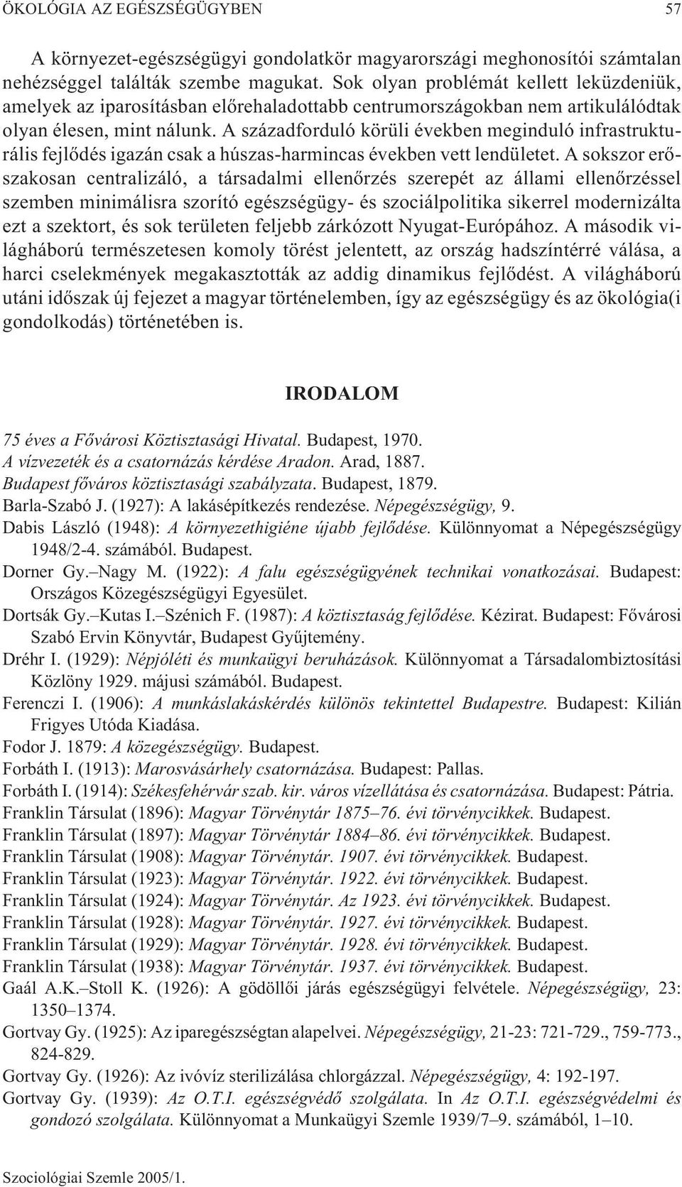 A századforduló körüli években meginduló infrastrukturális fejlõdés igazán csak a húszas-harmincas években vett lendületet.