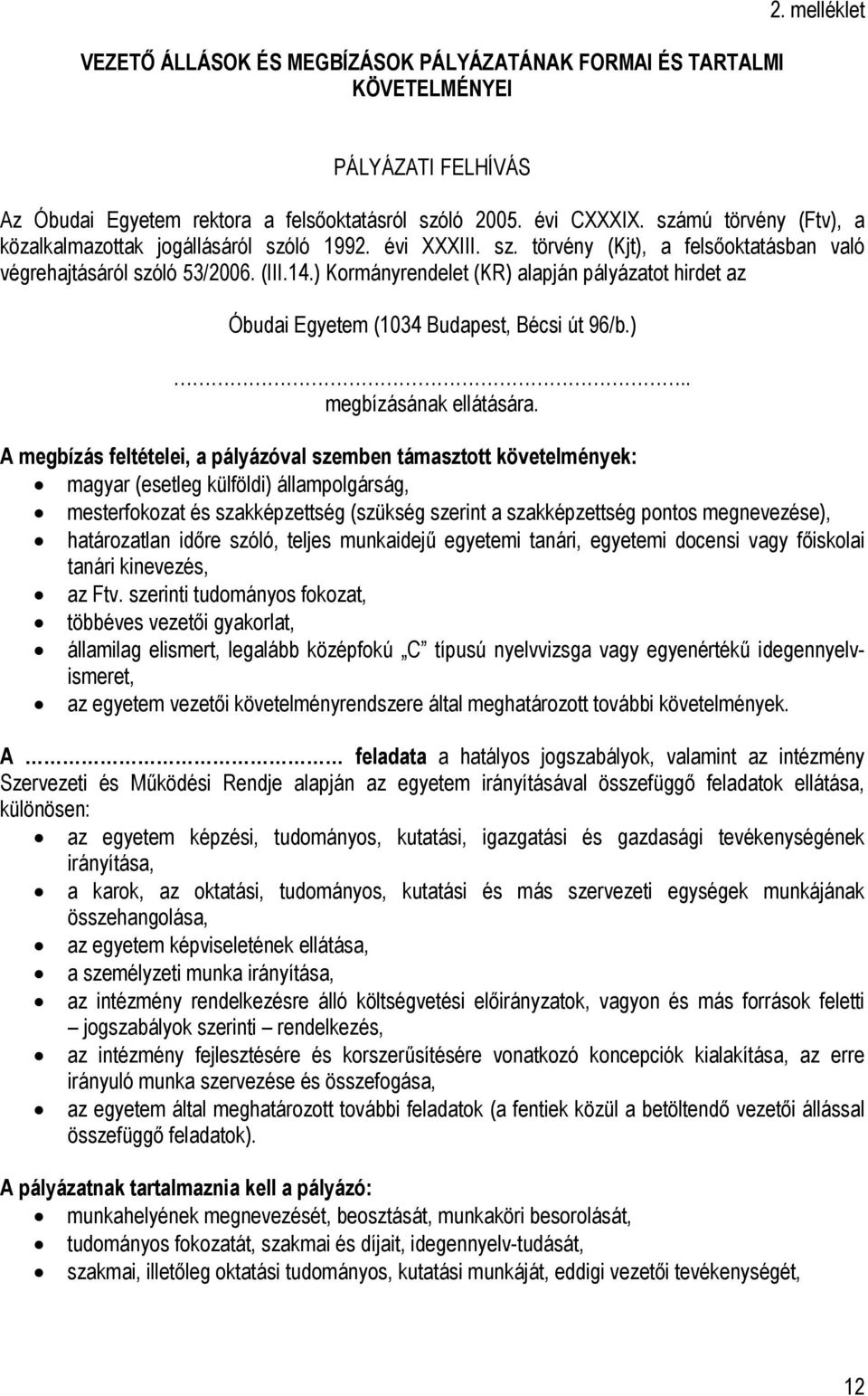 ) Kormányrendelet (KR) alapján pályázatot hirdet az Óbudai Egyetem (1034 Budapest, Bécsi út 96/b.).. megbízásának ellátására.