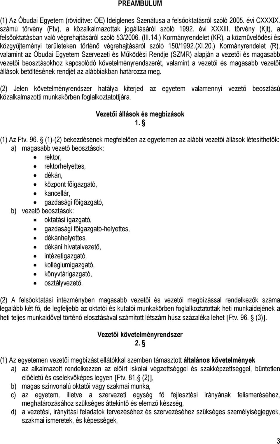 6. (III.14.) Kormányrendelet (KR), a közművelődési és közgyűjteményi területeken történő végrehajtásáról szóló 150/1992.(XI.20.