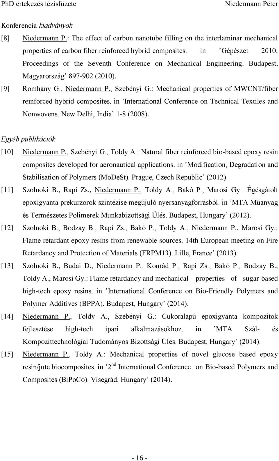 : Mechanical properties of MWCNT/fiber reinforced hybrid composites. in International Conference on Technical Textiles and Nonwovens. New Delhi, India 1-8 (2008). Egyéb publikációk [10] Niedermann P.