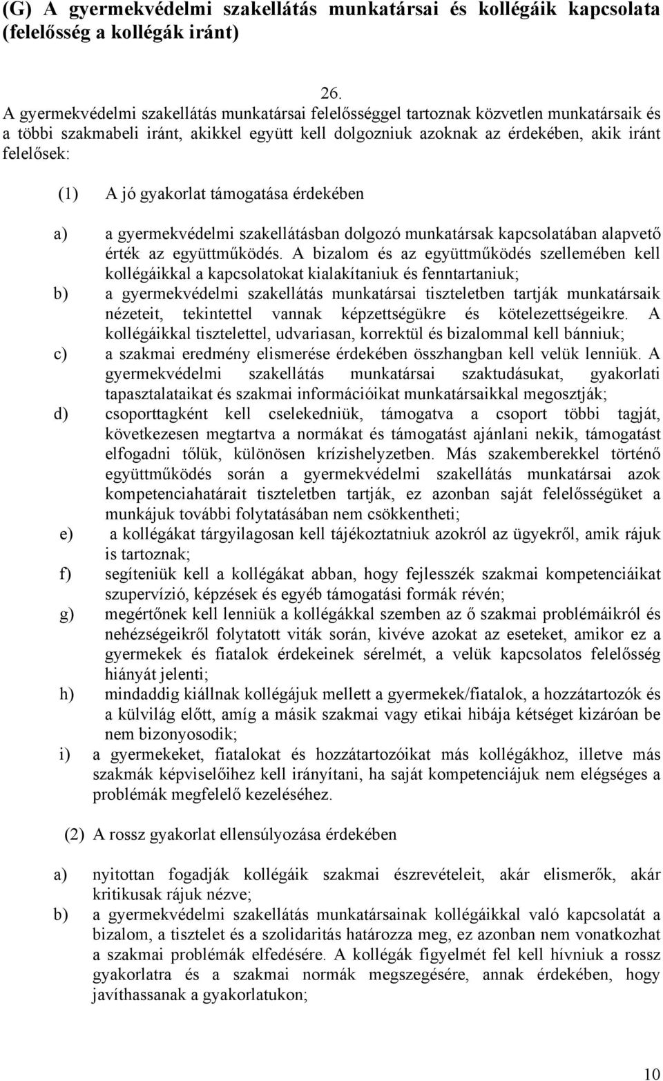 jó gyakorlat támogatása érdekében a) a gyermekvédelmi szakellátásban dolgozó munkatársak kapcsolatában alapvető érték az együttműködés.