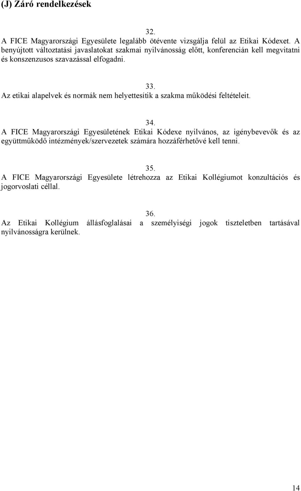 Az etikai alapelvek és normák nem helyettesítik a szakma működési feltételeit. 34.