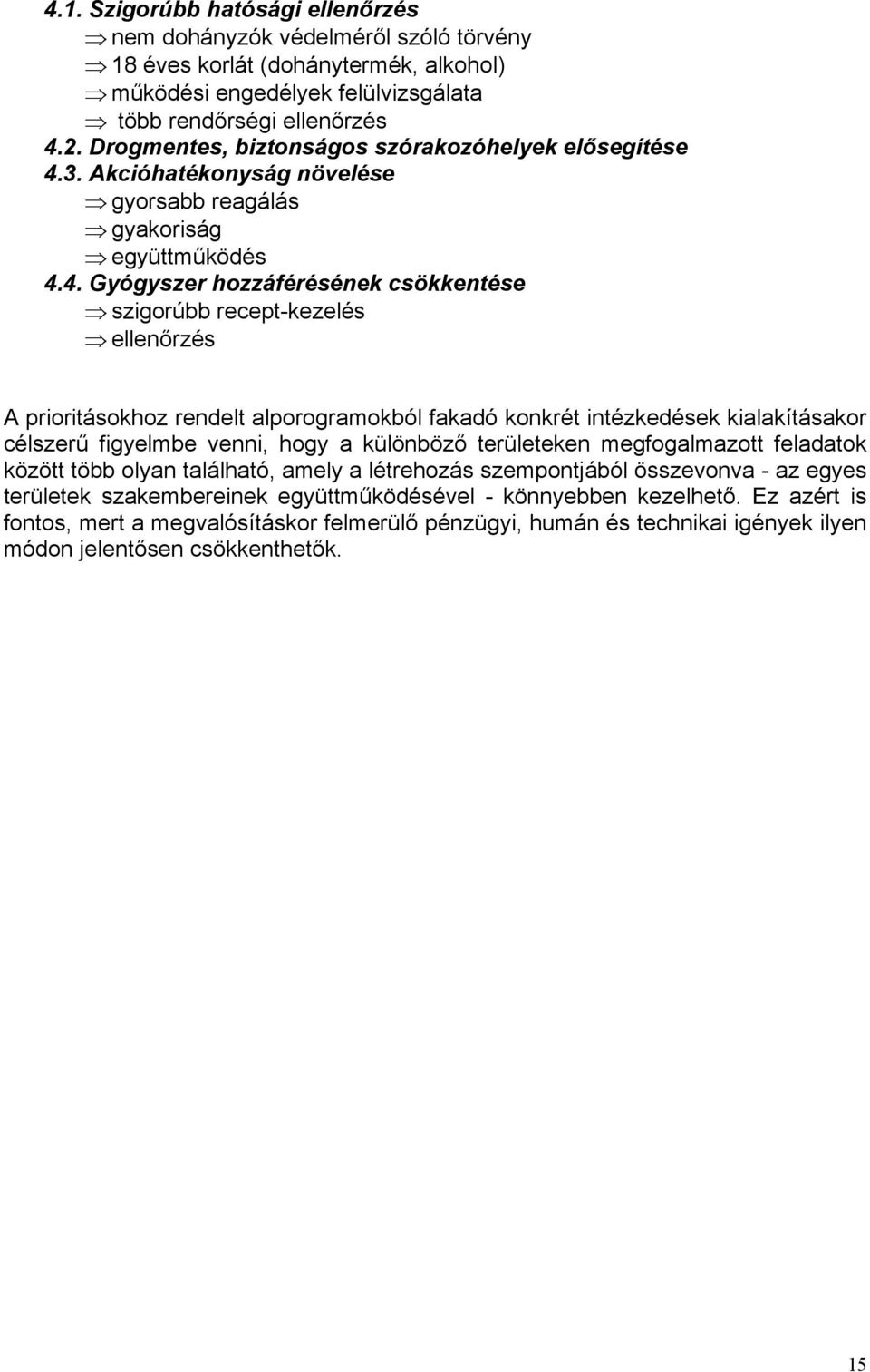 3. Akcióhatékonyság növelése gyorsabb reagálás gyakoriság együttműködés 4.