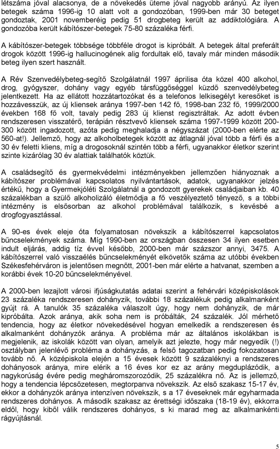 A gondozóba került kábítószer-betegek 75-80 százaléka férfi. A kábítószer-betegek többsége többféle drogot is kipróbált.