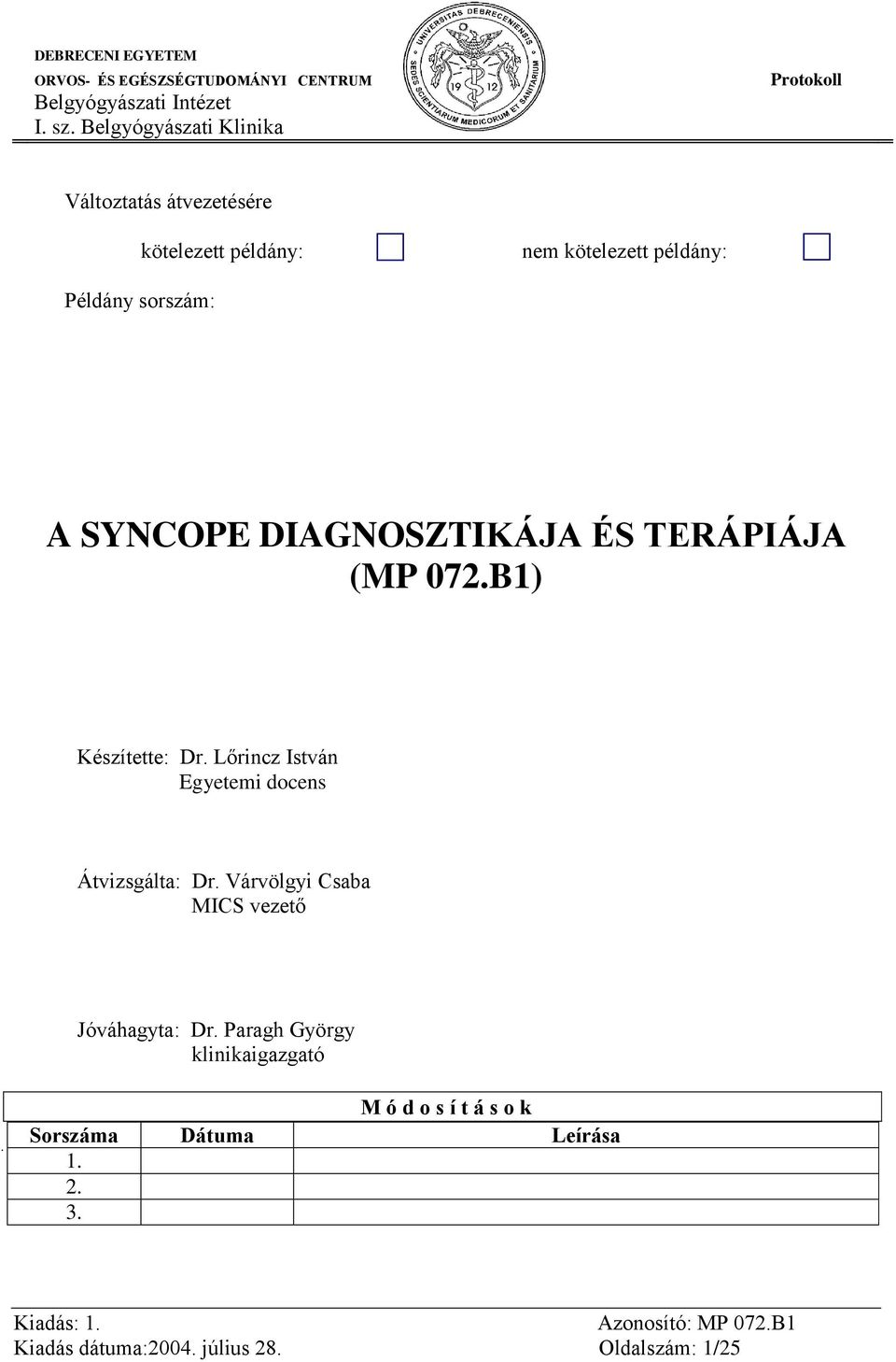 Lőrincz István Egyetemi docens Átvizsgálta: Dr. Várvölgyi Csaba MICS vezető Jóváhagyta: Dr.