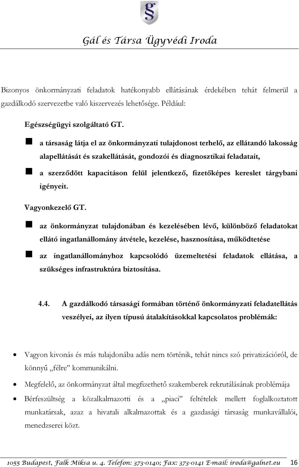 fizetőképes kereslet tárgybani igényeit. Vagyonkezelő GT.