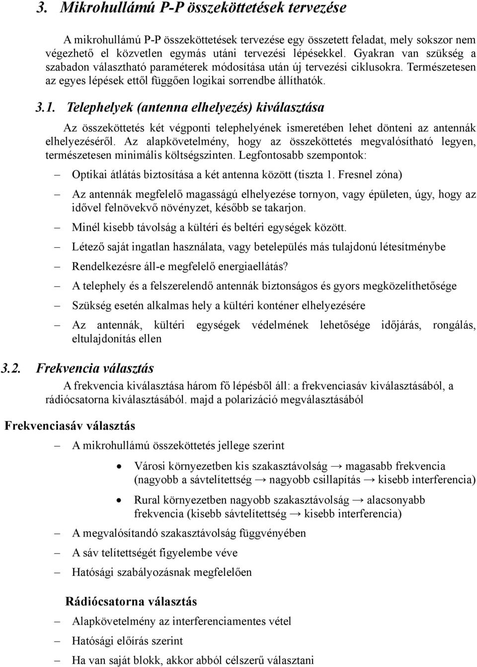 Telephelyek (antenna elhelyezés) kiválasztása Az összeköttetés két végponti telephelyének ismeretében lehet dönteni az antennák elhelyezéséről.