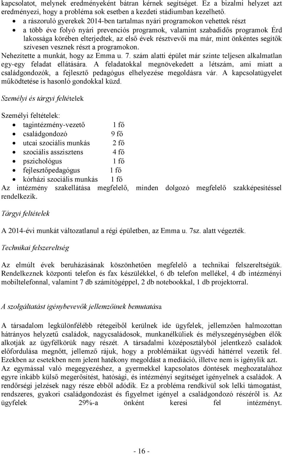 résztvevői ma már, mint önkéntes segítők szívesen vesznek részt a programokon. Nehezítette a munkát, hogy az Emma u. 7. szám alatti épület már szinte teljesen alkalmatlan egy-egy feladat ellátására.