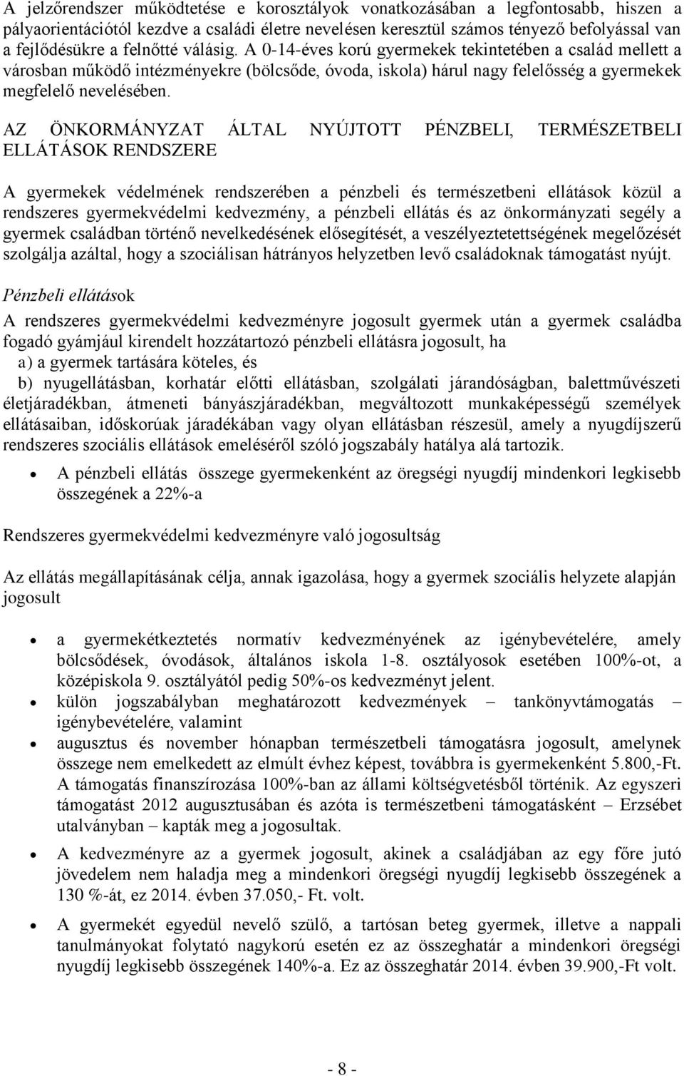 AZ ÖNKORMÁNYZAT ÁLTAL NYÚJTOTT PÉNZBELI, TERMÉSZETBELI ELLÁTÁSOK RENDSZERE A gyermekek védelmének rendszerében a pénzbeli és természetbeni ellátások közül a rendszeres gyermekvédelmi kedvezmény, a