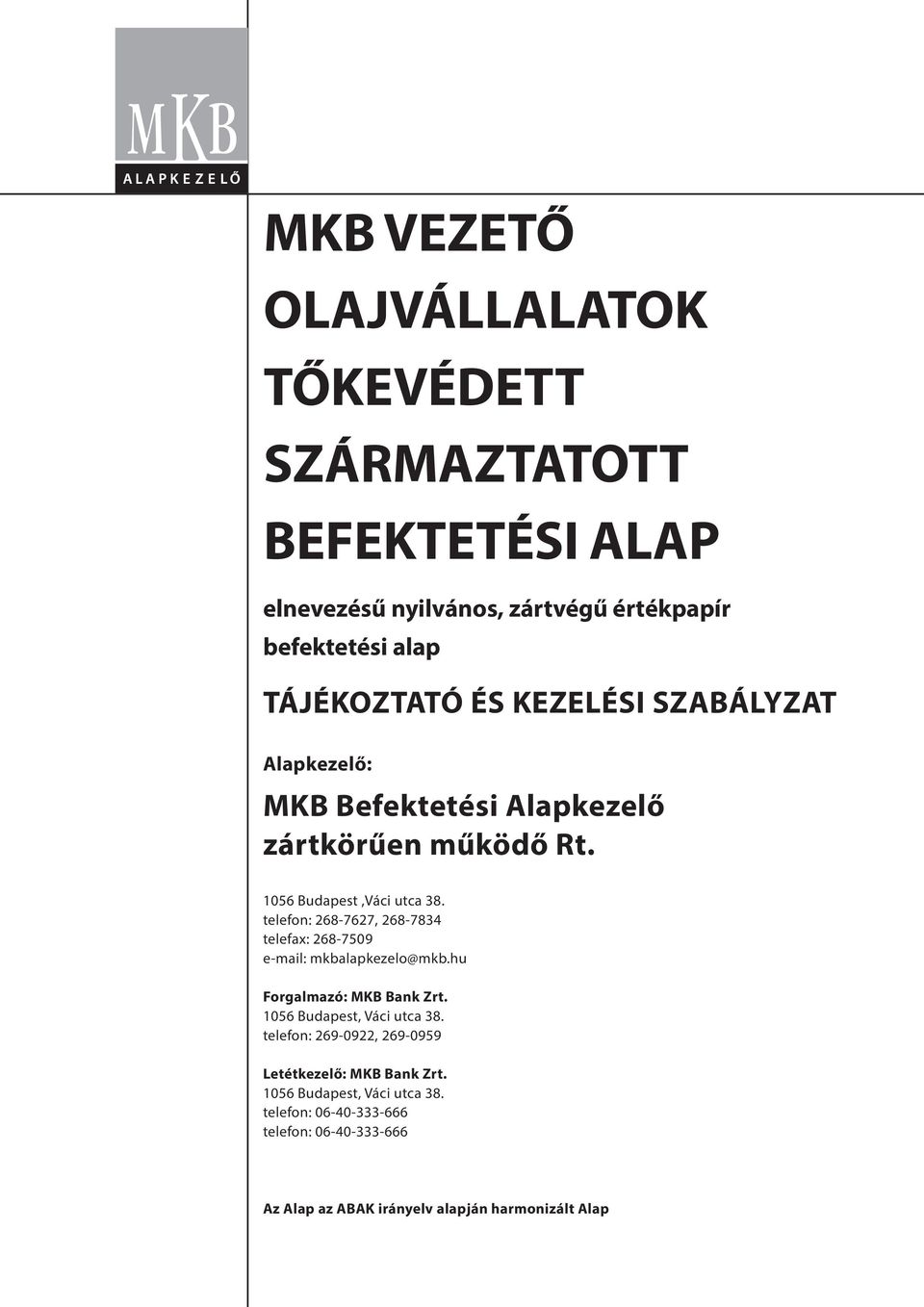 telefon: 268-7627, 268-7834 telefax: 268-7509 e-mail: mkbalapkezelo@mkb.hu Forgalmazó: MKB Bank Zrt. 1056 Budapest, Váci utca 38.