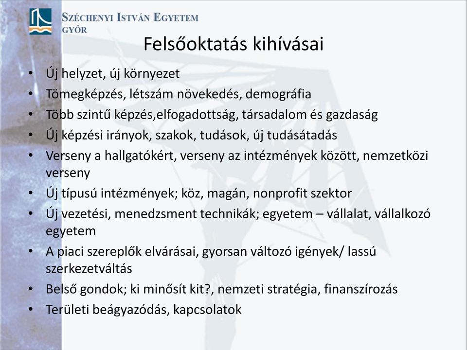 típusú intézmények; köz, magán, nonprofit szektor Új vezetési, menedzsment technikák; egyetem vállalat, vállalkozó egyetem A piaci szereplők