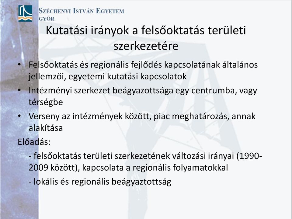 térségbe Verseny az intézmények között, piac meghatározás, annak alakítása Előadás: - felsőoktatás területi