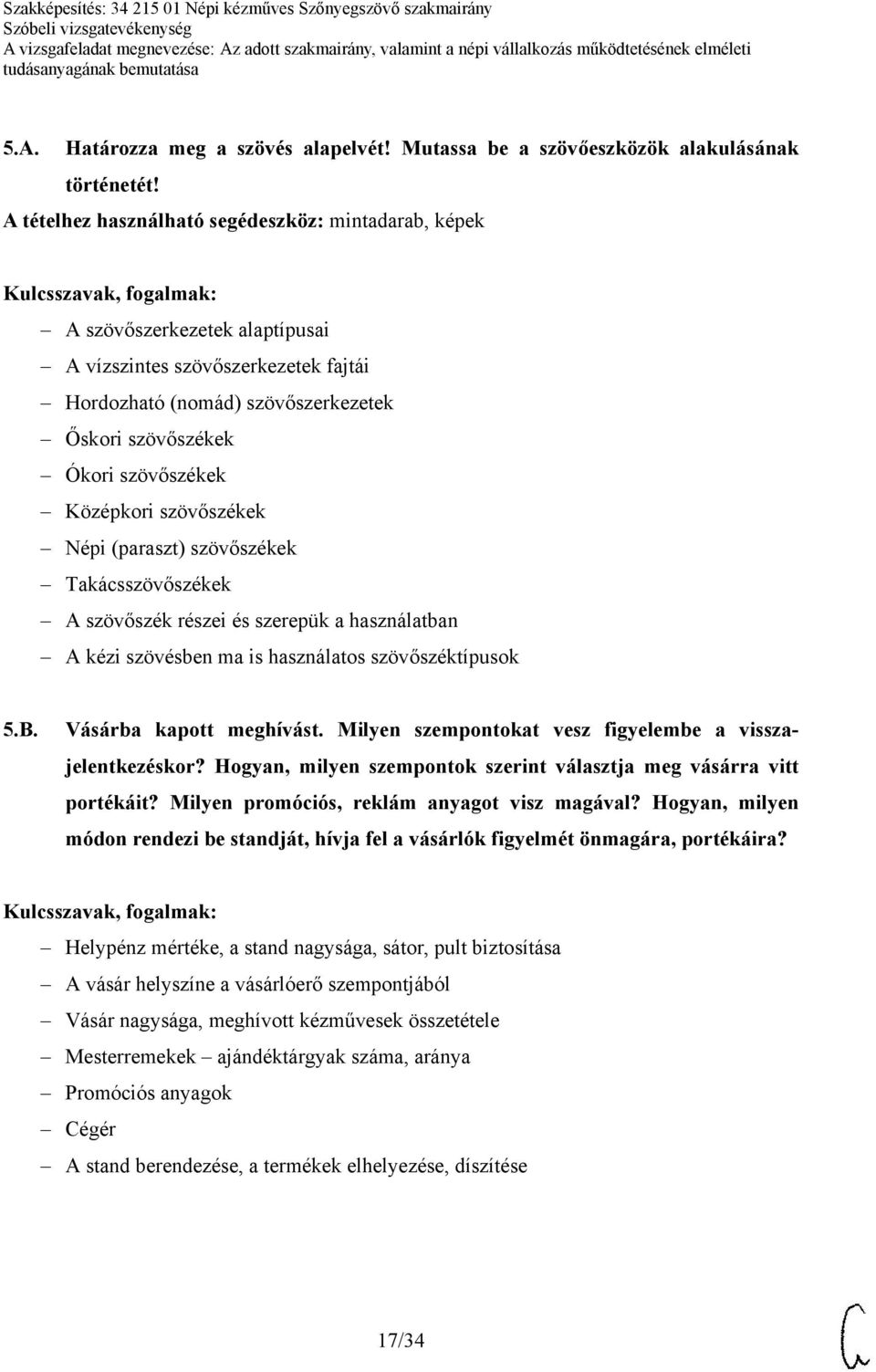 Középkori szövőszékek Népi (paraszt) szövőszékek Takácsszövőszékek A szövőszék részei és szerepük a használatban A kézi szövésben ma is használatos szövőszéktípusok 5.B. Vásárba kapott meghívást.