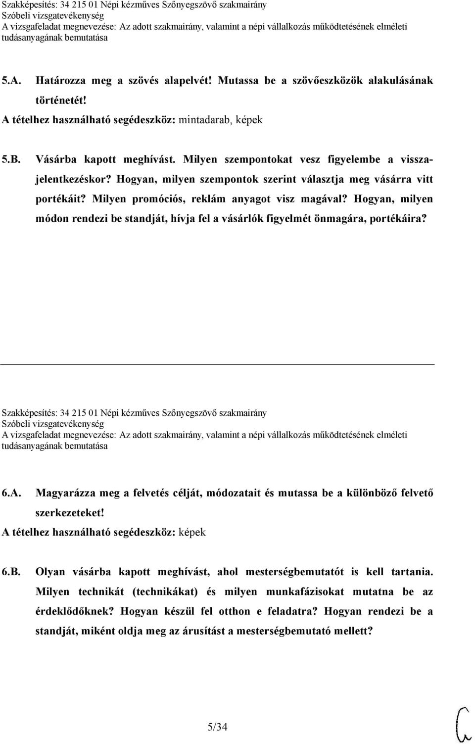 Hogyan, milyen módon rendezi be standját, hívja fel a vásárlók figyelmét önmagára, portékáira? Szakképesítés: 34 215 01 Népi kézműves Szőnyegszövő szakmairány 6.A.