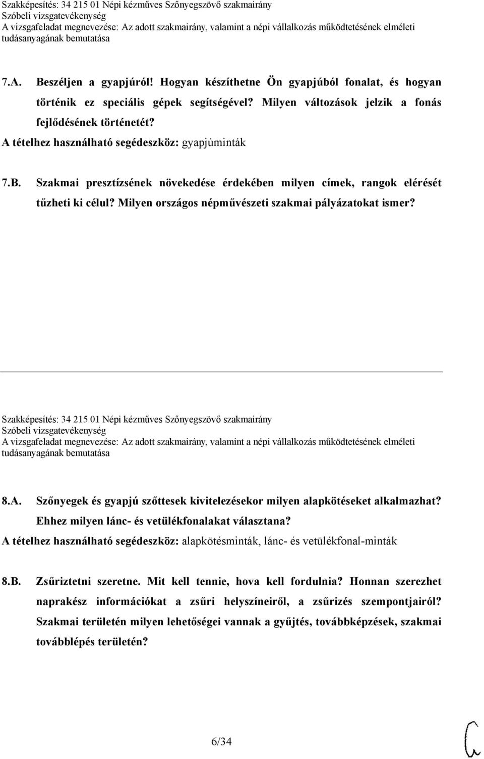 Milyen országos népművészeti szakmai pályázatokat ismer? Szakképesítés: 34 215 01 Népi kézműves Szőnyegszövő szakmairány 8.A.