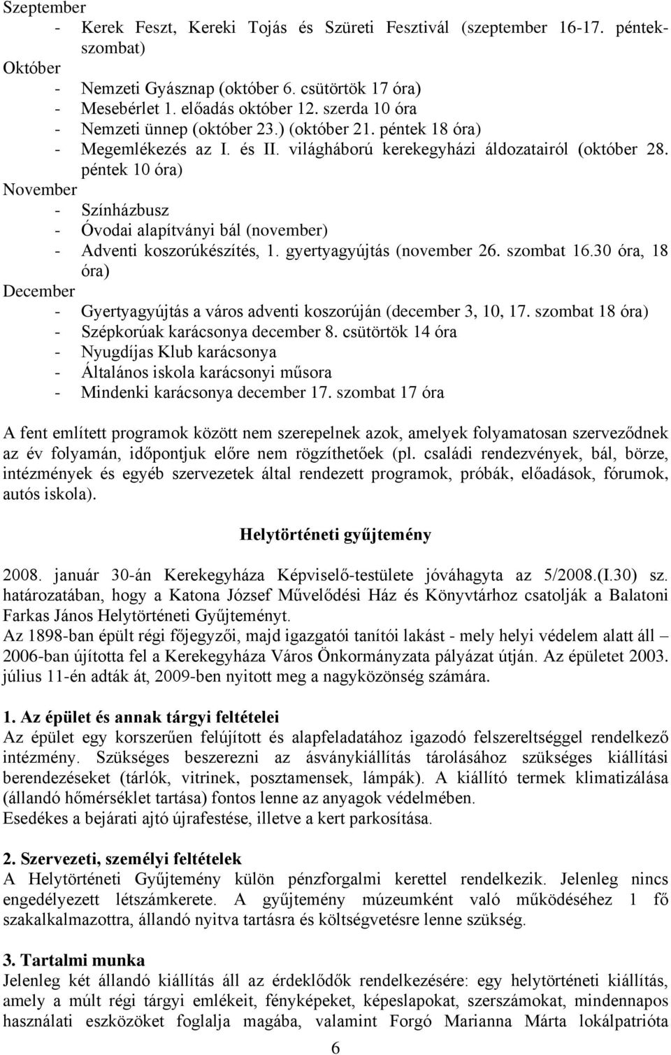 péntek 10 óra) November - Színházbusz - Óvodai alapítványi bál (november) - Adventi koszorúkészítés, 1. gyertyagyújtás (november 26. szombat 16.