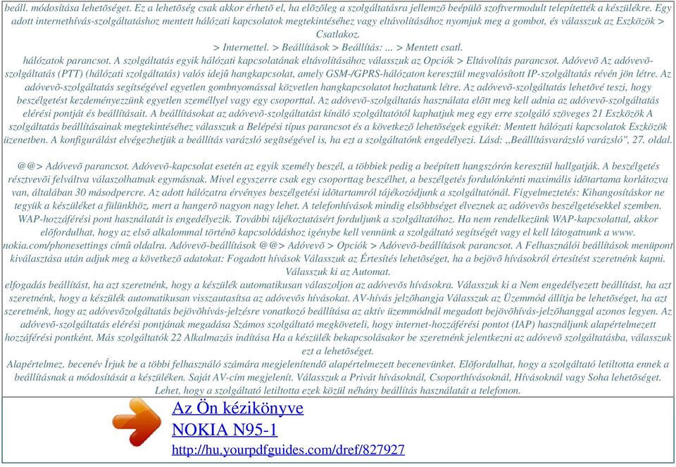 > Beállítások > Beállítás:... > Mentett csatl. hálózatok parancsot. A szolgáltatás egyik hálózati kapcsolatának eltávolításához válasszuk az Opciók > Eltávolítás parancsot.